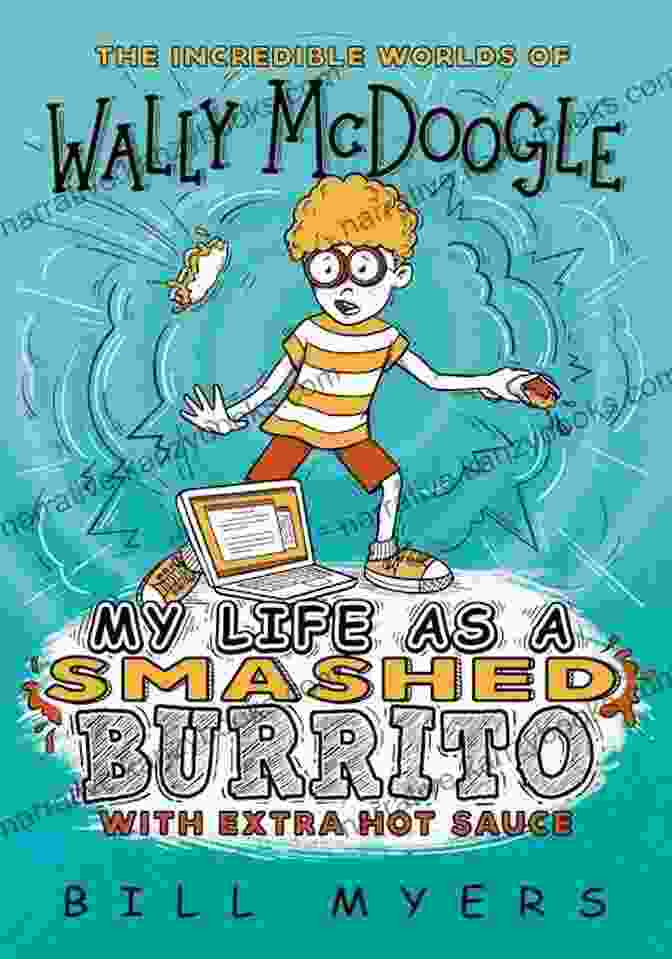 Cover Of 'My Life As Smashed Burrito With Extra Hot Sauce', Featuring A Cartoon Burrito With A Shocked Expression And A Tiny Wally Riding On Top My Life As A Smashed Burrito With Extra Hot Sauce (The Incredible Worlds Of Wally McDoogle 1)