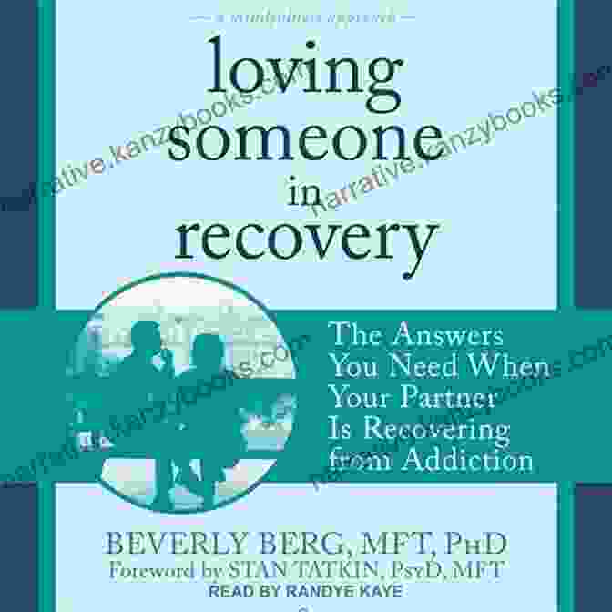 The Answers You Need When Your Partner Is Recovering From Addiction Loving Someone In Recovery: The Answers You Need When Your Partner Is Recovering From Addiction (The New Harbinger Loving Someone Series)