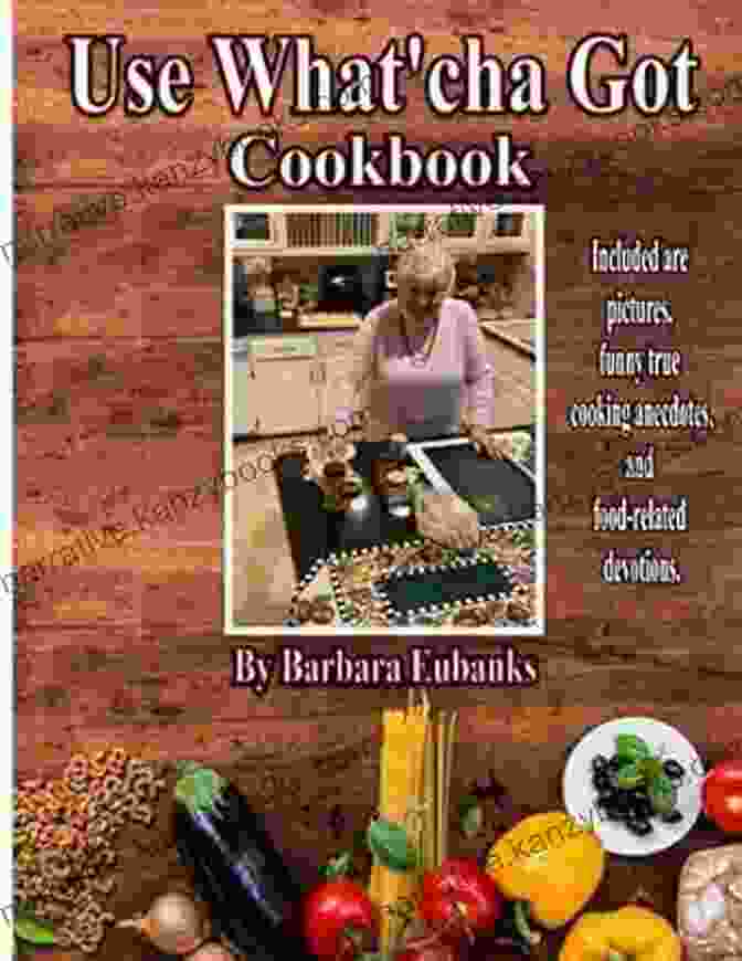 Use What Cha Got Cookbook Use What Cha Got Cookbook: Grandma S Southern Hospitality Cookbook