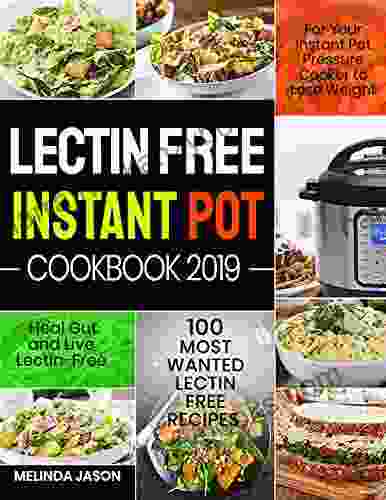 Lectin Free Instant Pot Cookbook: 100 Most Wanted Lectin Free Recipes For Your Instant Pot Pressure Cooker To Lose Weight Heal Gut And Live Lectin Free