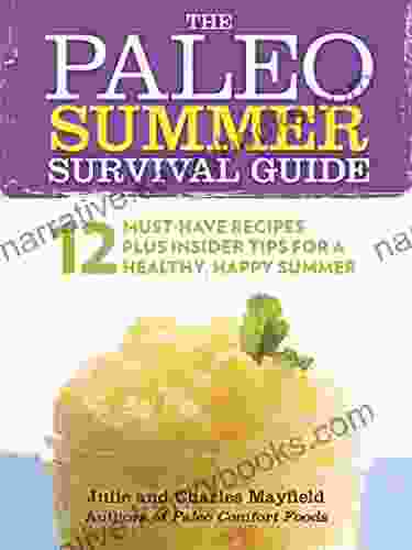 The Paleo Summer Survival Guide: 12 Must Have Recipes Plus Insider Tips For A Healthy Happy Summer