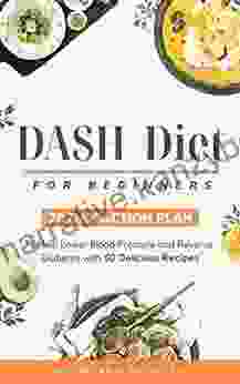 DASH Diet For Beginners: 28 Day Action Plan With 50 Delicious Recipes