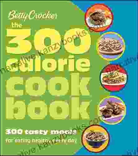 The 300 Calorie Cookbook: 300 Tasty Meals for Eating Healthy Every Day (Betty Crocker Cooking)