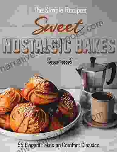 The Simple Recipes Sweet Nostalgic Bakes: 55 Elegant Takes On Comfort Classics