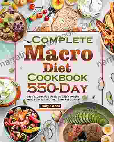 The Complete Macro Diet Cookbook: 550 Day Easy Delicious Recipes And 4 Weeks Meal Plan To Help You Burn Fat Quickly