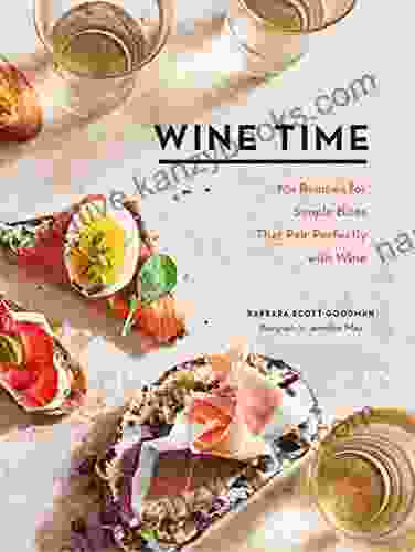 Wine Time: 70+ Recipes For Simple Bites That Pair Perfectly With Wine