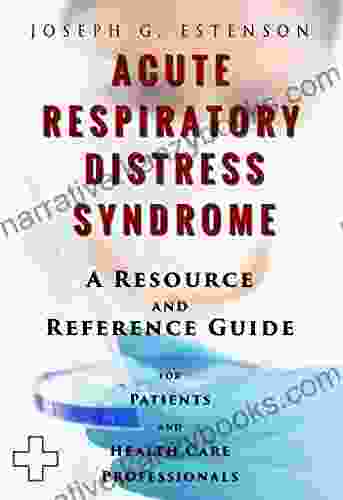 Acute Respiratory Distress Syndrome A Reference Guide (BONUS DOWNLOADS) (The Hill Resource And Reference Guide 12)