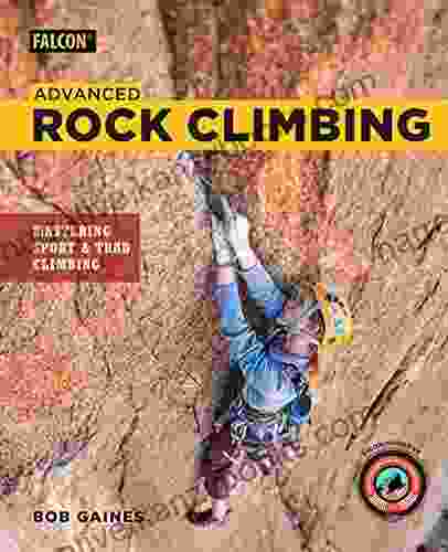 Advanced Rock Climbing: Mastering Sport And Trad Climbing