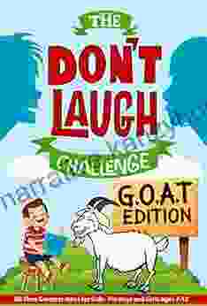 The Don T Laugh Challenge G O A T Edition: All Time Greatest Jokes For Kids For Boys And Girls Ages 7 12 Years Old