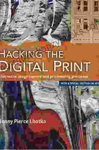 Hacking The Digital Print: Alternative Image Capture And Printmaking Processes With A Special Section On 3D Printing (Voices That Matter)