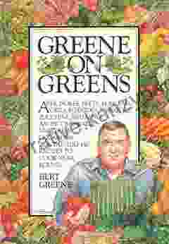 Greene On Greens: An Incomparable Vegetable Containing 450 Recipes To Cook Year Round