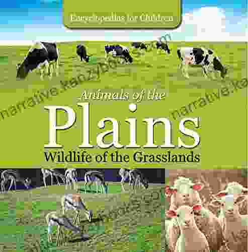 Animals Of The Plains Wildlife Of The Grasslands Encyclopedias For Children