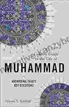 A Concise Guide To The Life Of Muhammad: Answering Thirty Key Questions