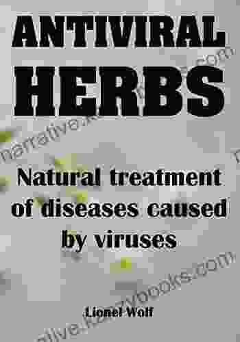 Antiviral Herbs Natural Treatment Of Diseases Caused By Viruses: Natural Fight Against Viruses With The Help Of Herbal Preparations