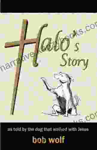 Halo S Story: As Told By The Dog That Walked With Jesus