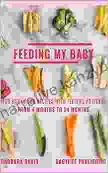 Feeding My Baby: Baby Food Recipes With Feeding Advices From 4 Months To 24 Months