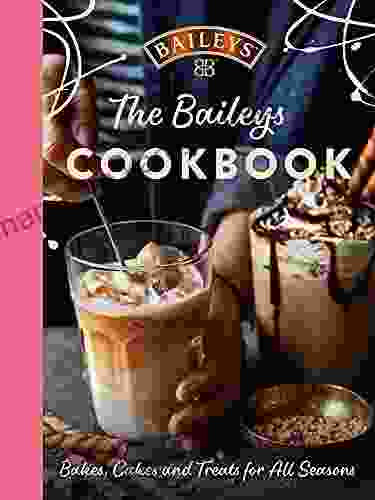 The Baileys Cookbook: Bakes Cakes And Treats For All Seasons