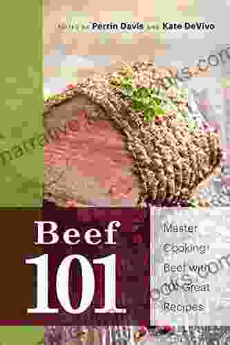 Beef 101: Master Cooking Beef With 101 Great Recipes (101 Recipes)