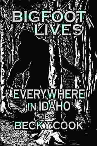 Bigfoot Lives Everywhere In Idaho (Bigfoot Lives In Idaho)