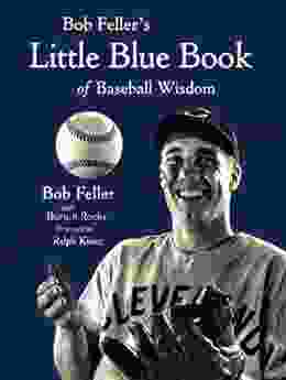 Bob Feller S Little Blue Of Baseball Wisdom