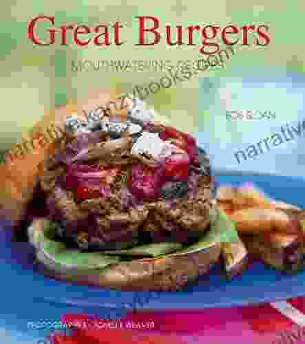 Great Burgers: Mouthwatering Recipes Bob Sloan