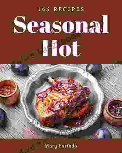 365 Seasonal Hot Recipes: Cook It Yourself With Seasonal Hot Cookbook