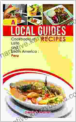 A Local Guides Recipes Peru: Cookbooks Of Latin And South America