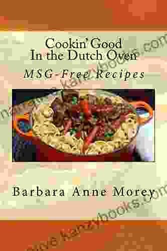 Cookin Good in the Dutch Oven: MSG Free Recipes