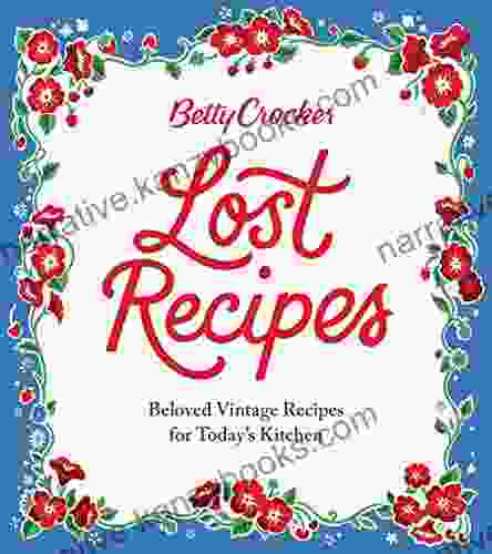 Betty Crocker Lost Recipes: Beloved Vintage Recipes for Today s Kitchen