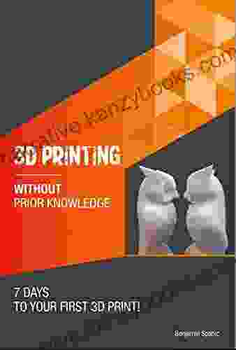 3D Printing Without Prior Knowledge : 7 Days To Your First 3D Print (Become An Engineer Without Prior Knowledge)