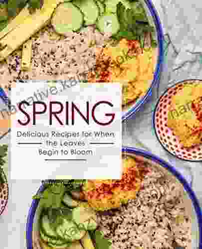 Spring: Delicious Recipes For When The Leaves Begin To Bloom