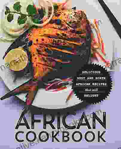 African Cookbook: Delicious West And North African Recipes That Will Delight