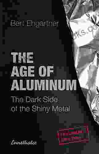 The Age of Aluminum: The Dark Side of the Shiny Metal