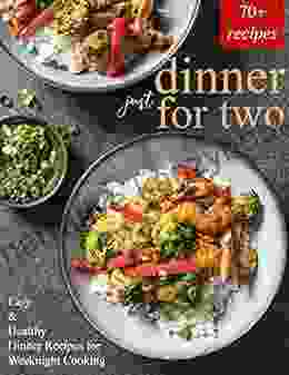 Dinner Just For Two 70+ Easy And Healthy Dinner Recipes For Weeknight Cooking