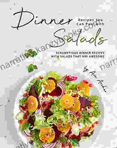 Dinner Recipes You Can Pair With Salads: Scrumptious Dinner Recipes With Salads That Are Awesome