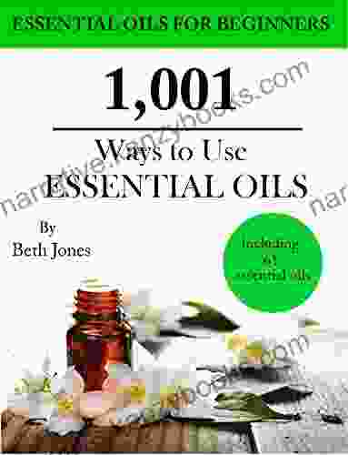 1 001 Ways To Use Essential Oils Including 61 Essential Oils