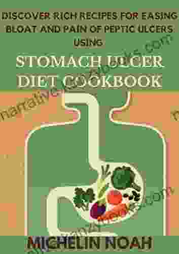 Discover Rich Recipes For Easing Bloat And Pain Of Peptic Ulcers Using Stomach Ulcer Diet Cookbook