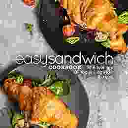 Easy Sandwich Cookbook: 50 Amazingly Delicious Sandwich Recipes