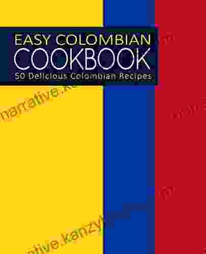 Easy Colombian Cookbook: 50 Delicious Colombian Recipes