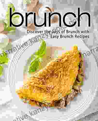 Brunch: Discover the Joys of Brunch with Easy Brunch Recipes