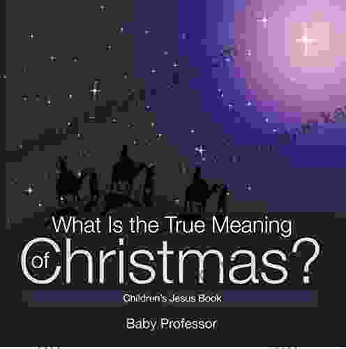 What Is The True Meaning Of Christmas? Children S Jesus