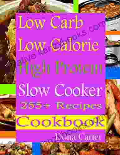 Low Carb Low Calorie High Protein Slow Cooker 255+ Recipes Cookbook