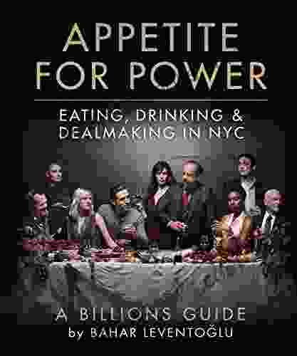 Appetite For Power: Eating Drinking Dealmaking In NYC: A Billions Guide