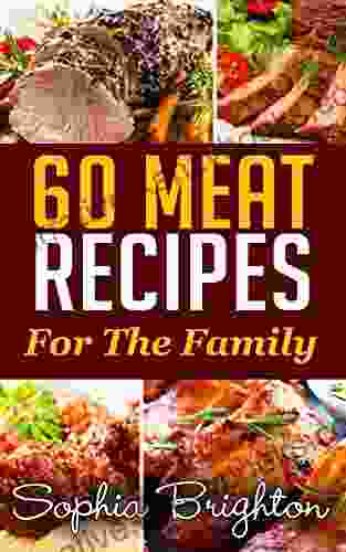 60 Meat Recipes: For the Family (Beef Dishes Recipes For Steak Chop Meat Recipes Roast Recipes)