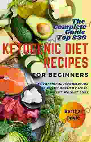 The Complete Guide Top 230 Ketogenic Diet Recipes For Beginners: Nutritional Information For Every Healthy Meal And Fast Weight Loss