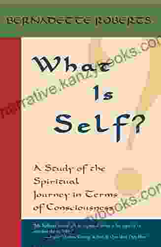 What Is Self?: A Study Of The Spiritual Journey In Terms Of Consciousness