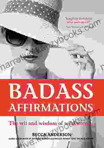 Badass Affirmations: The Wit And Wisdom Of Wild Women (Inspirational Quotes For Women Gift For Women Powerful Affirmations)