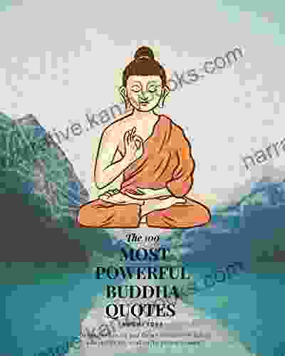 The 100 Most Powerful Buddha Quotes: Do Not Dwell In The Past Do Not Dream Of The Future Concentrate The Mind On The Present Moment