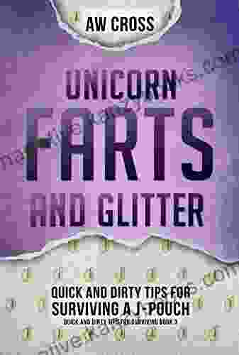 Unicorn Farts And Glitter: Quick And Dirty Tips For Surviving A J Pouch