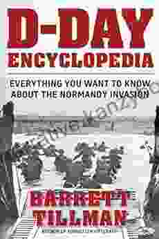 D Day Encyclopedia: Everything You Want To Know About The Normandy Invasion (World War II Collection)